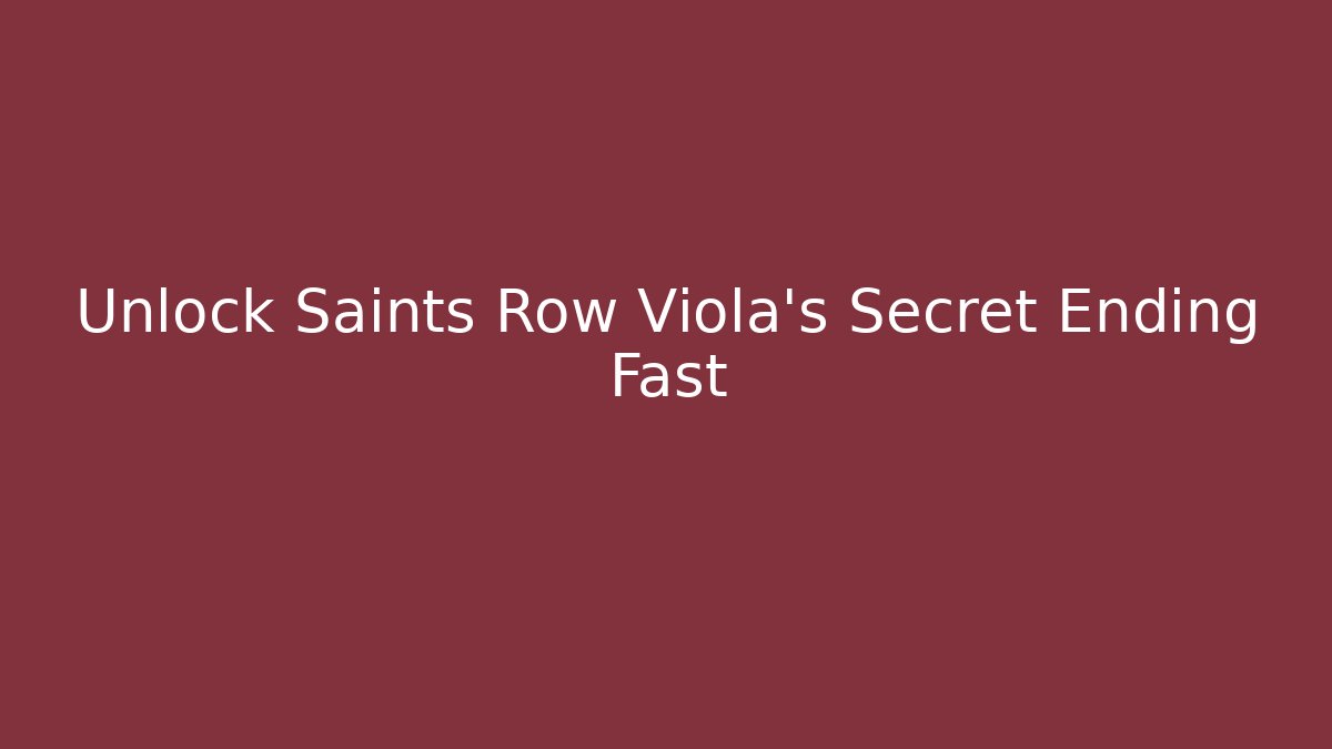 Unlock Saints Row Viola's Secret Ending Fast