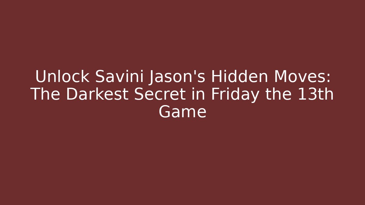 Unlock Savini Jason's Hidden Moves: The Darkest Secret in Friday the 13th Game