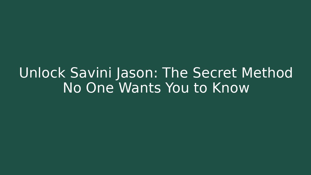 Unlock Savini Jason: The Secret Method No One Wants You to Know