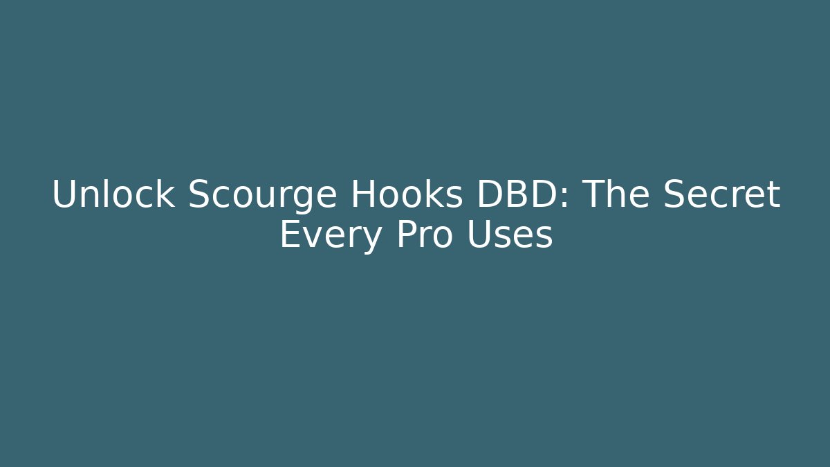 Unlock Scourge Hooks DBD: The Secret Every Pro Uses - Felix Cat Insurance