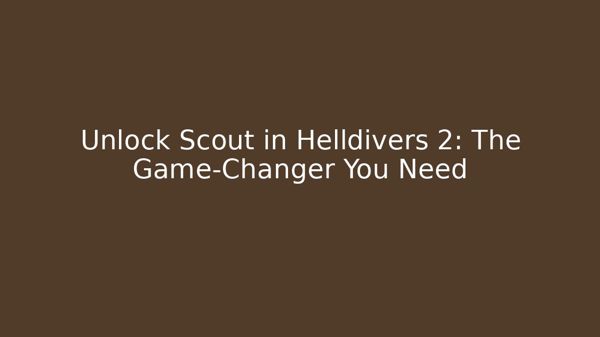 Unlock Scout in Helldivers 2: The Game-Changer You Need