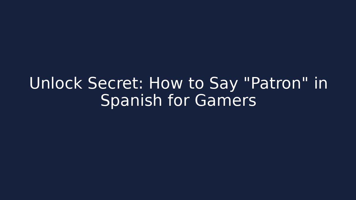 Unlock Secret: How to Say "Patron" in Spanish for Gamers