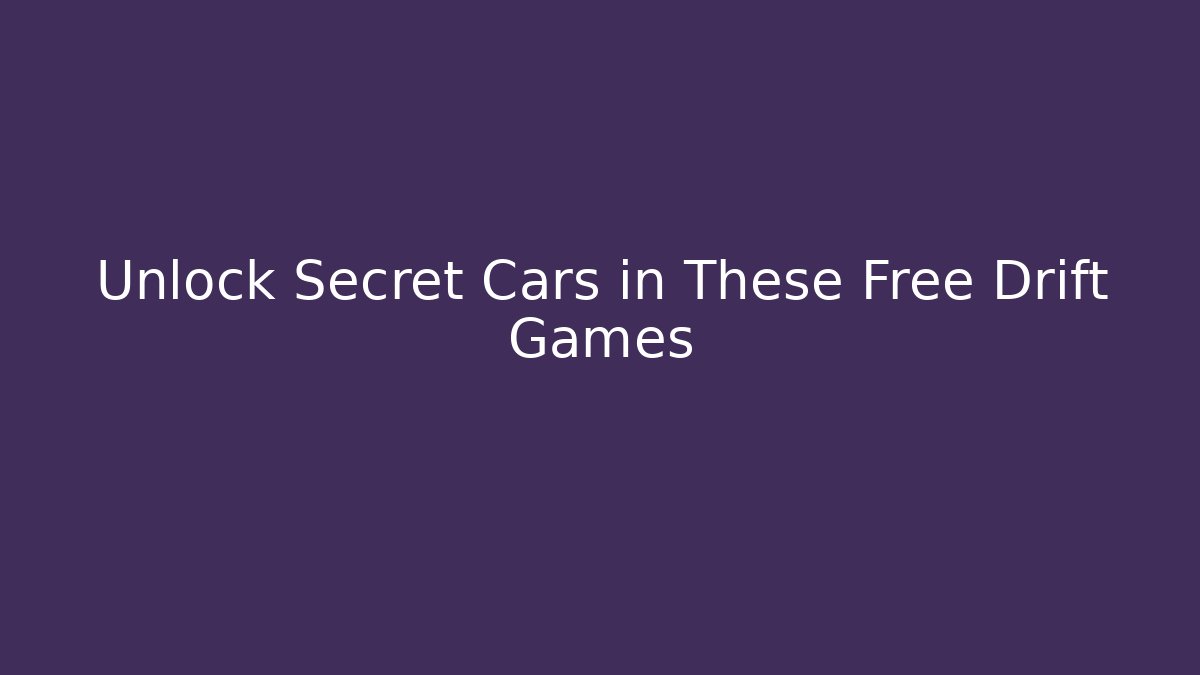 Unlock Secret Cars in These Free Drift Games