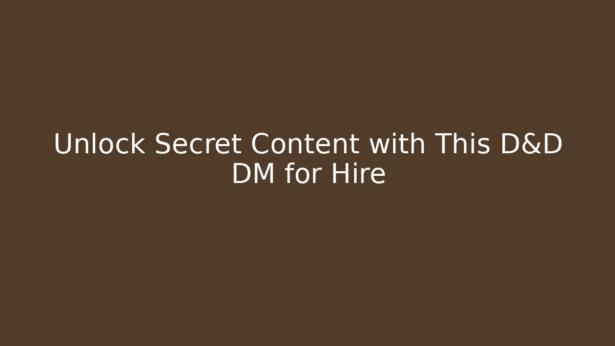 Unlock Secret Content with This D&D DM for Hire