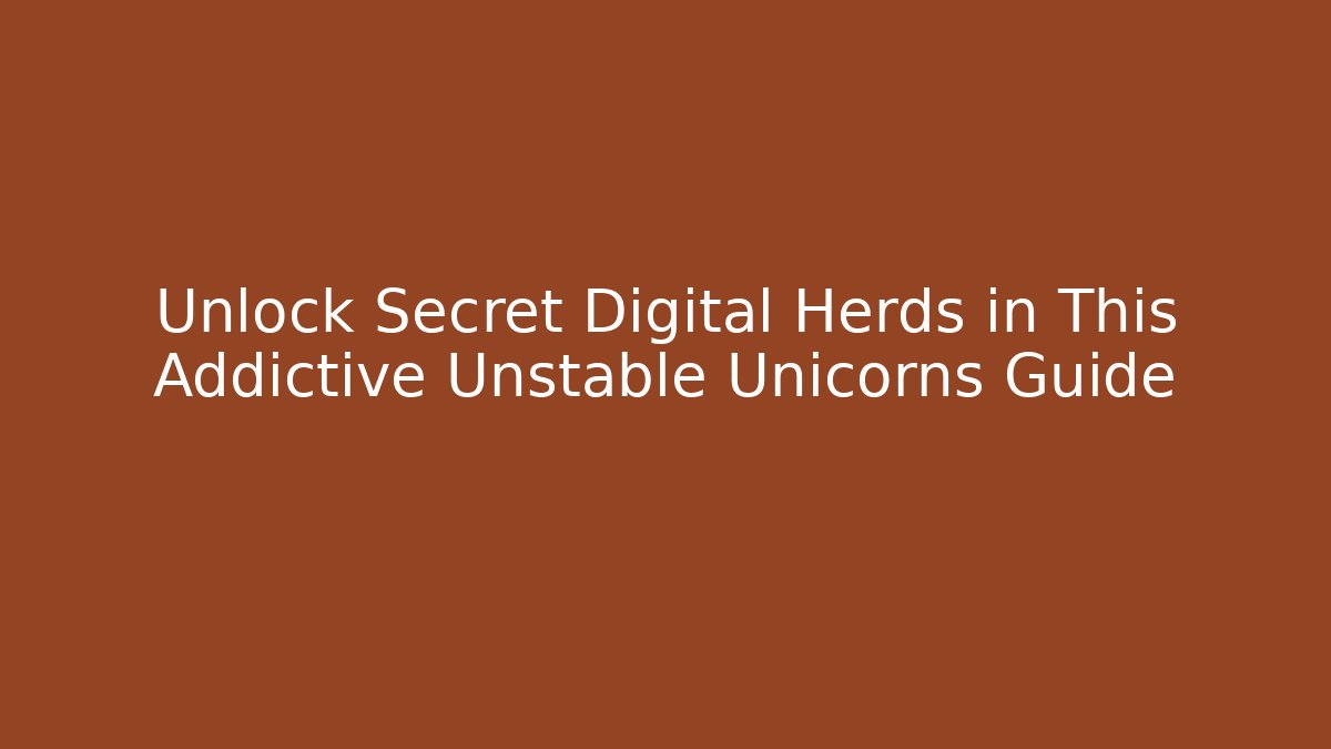 Unlock Secret Digital Herds in This Addictive Unstable Unicorns Guide - Felix Cat Insurance