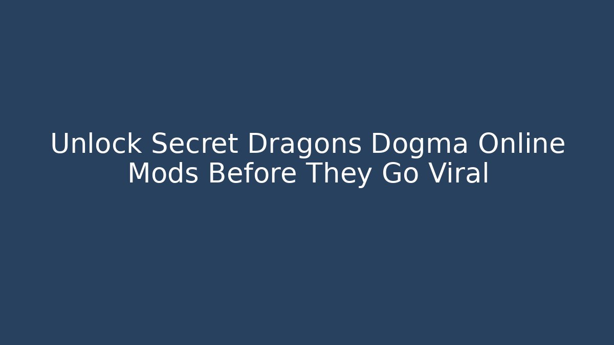 Unlock Secret Dragons Dogma Online Mods Before They Go Viral