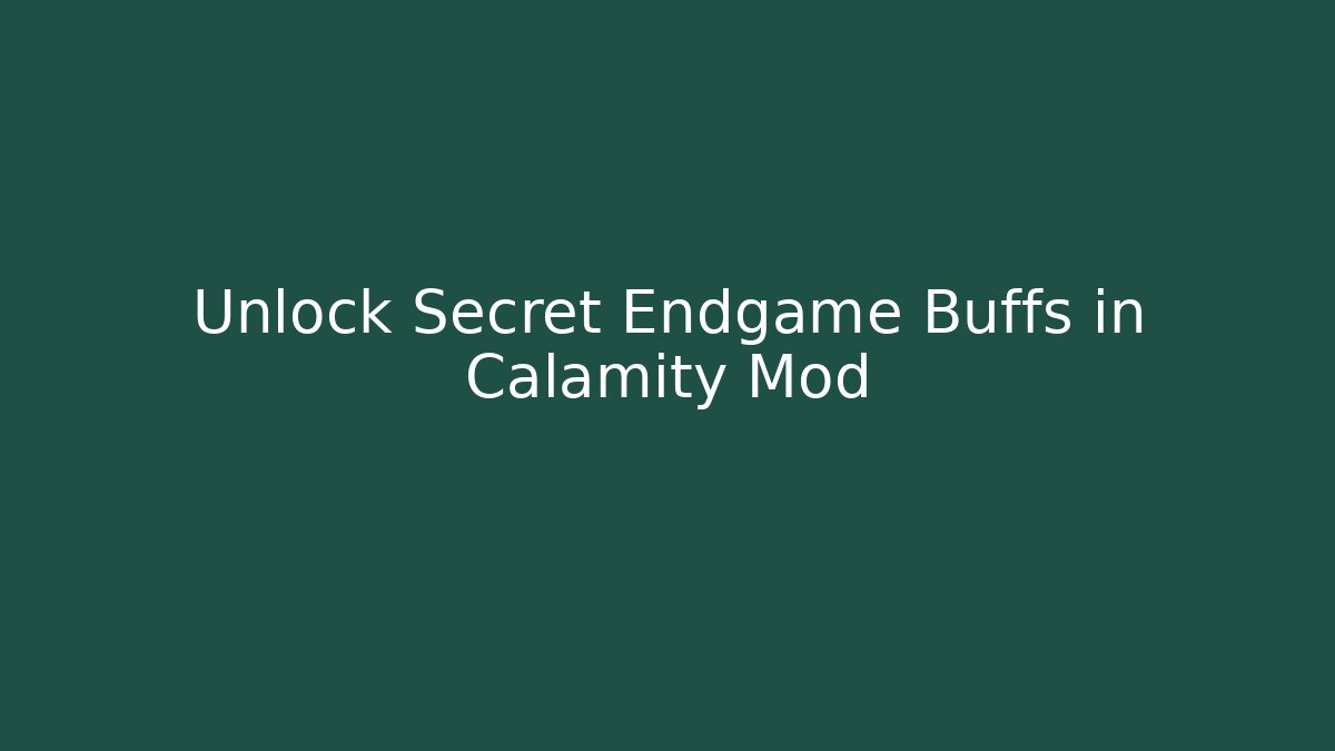Unlock Secret Endgame Buffs in Calamity Mod