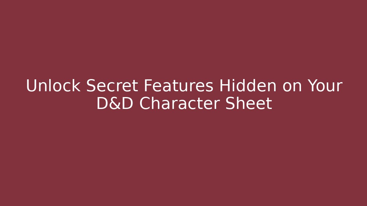 Unlock Secret Features Hidden on Your D&D Character Sheet