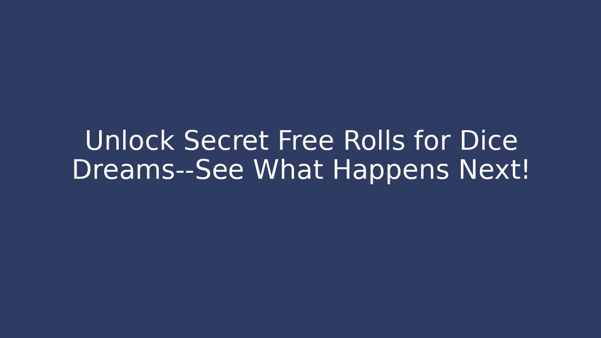 Unlock Secret Free Rolls for Dice Dreams—See What Happens Next!