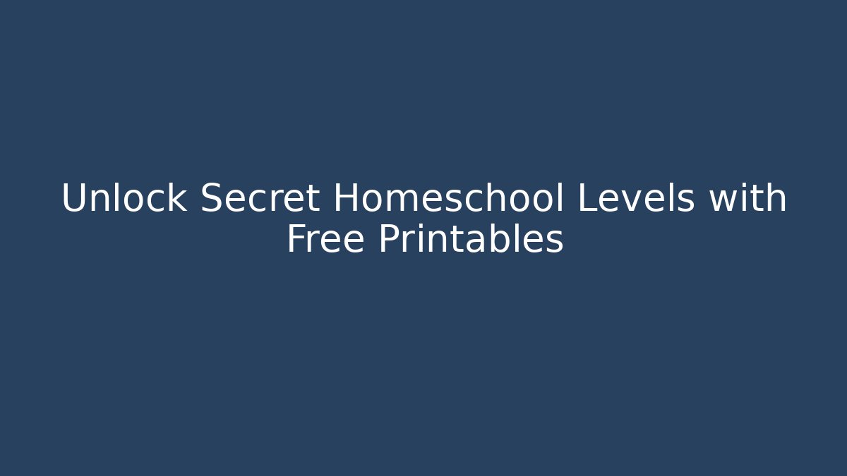 Unlock Secret Homeschool Levels with Free Printables