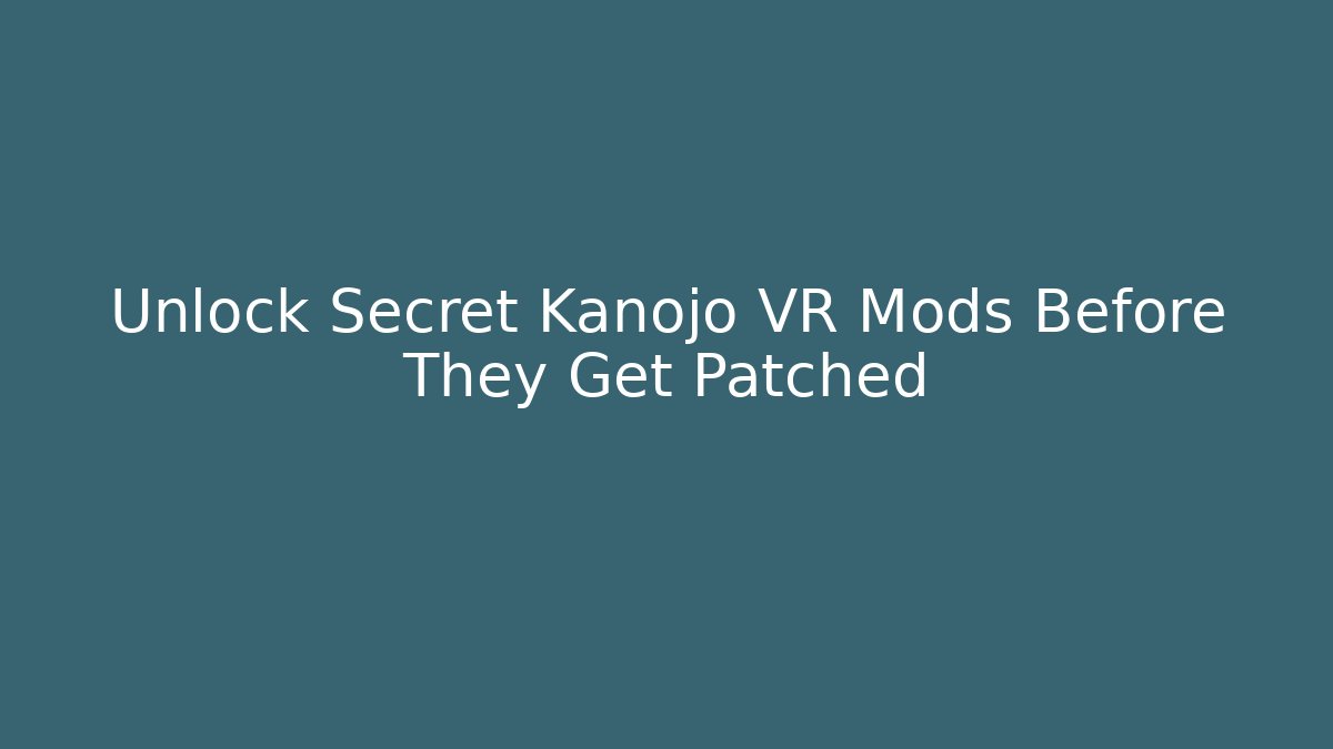 Unlock Secret Kanojo VR Mods Before They Get Patched