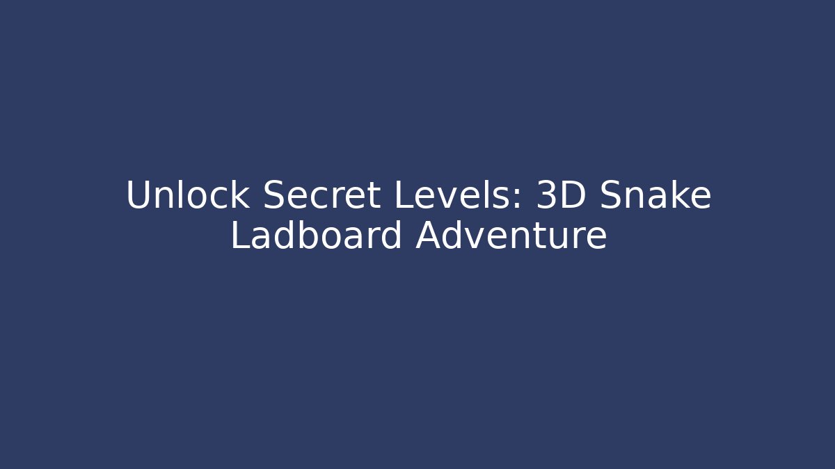 Unlock Secret Levels: 3D Snake Ladboard Adventure