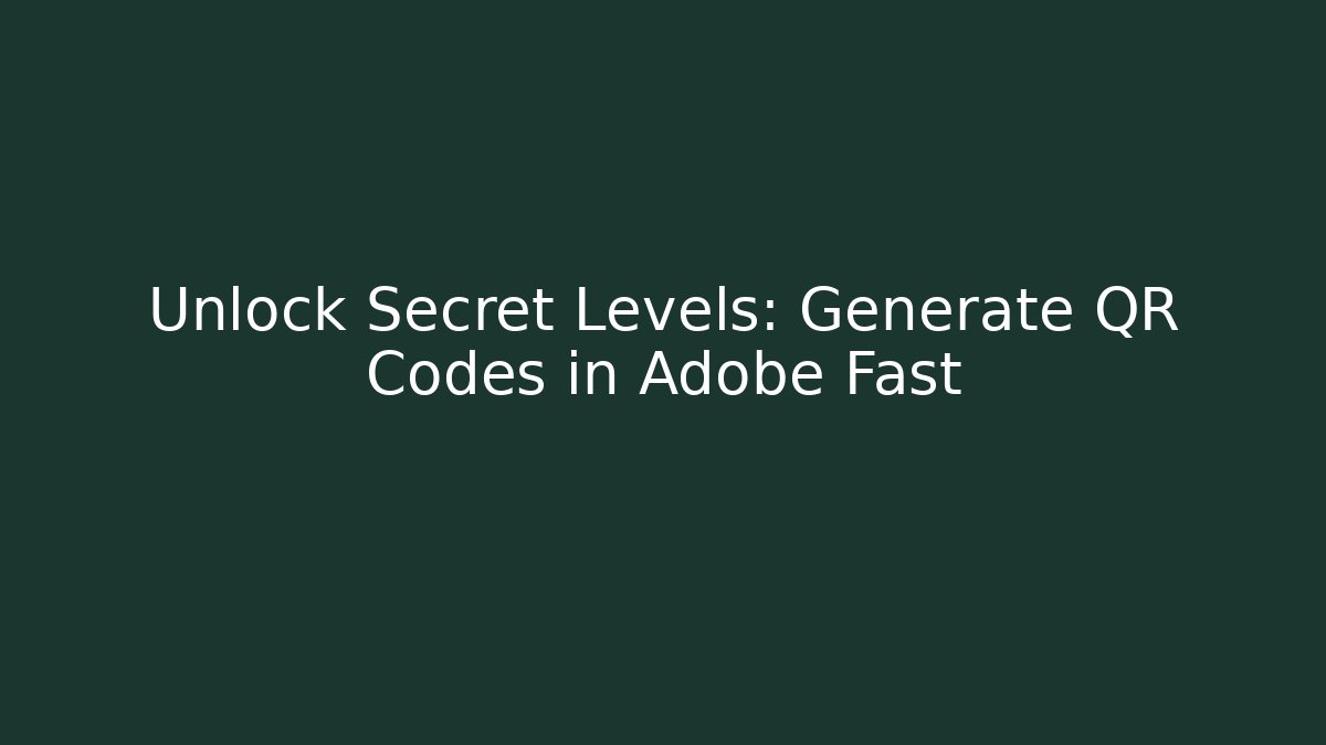 Unlock Secret Levels: Generate QR Codes in Adobe Fast