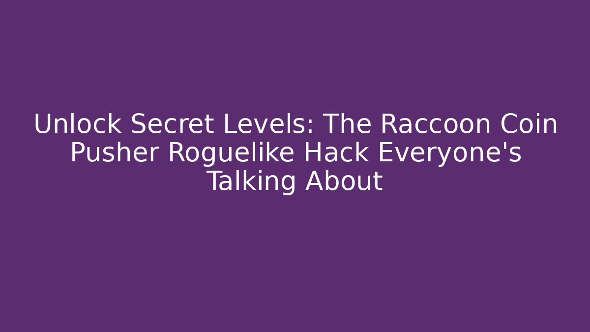 Unlock Secret Levels: The Raccoon Coin Pusher Roguelike Hack Everyone's Talking About
