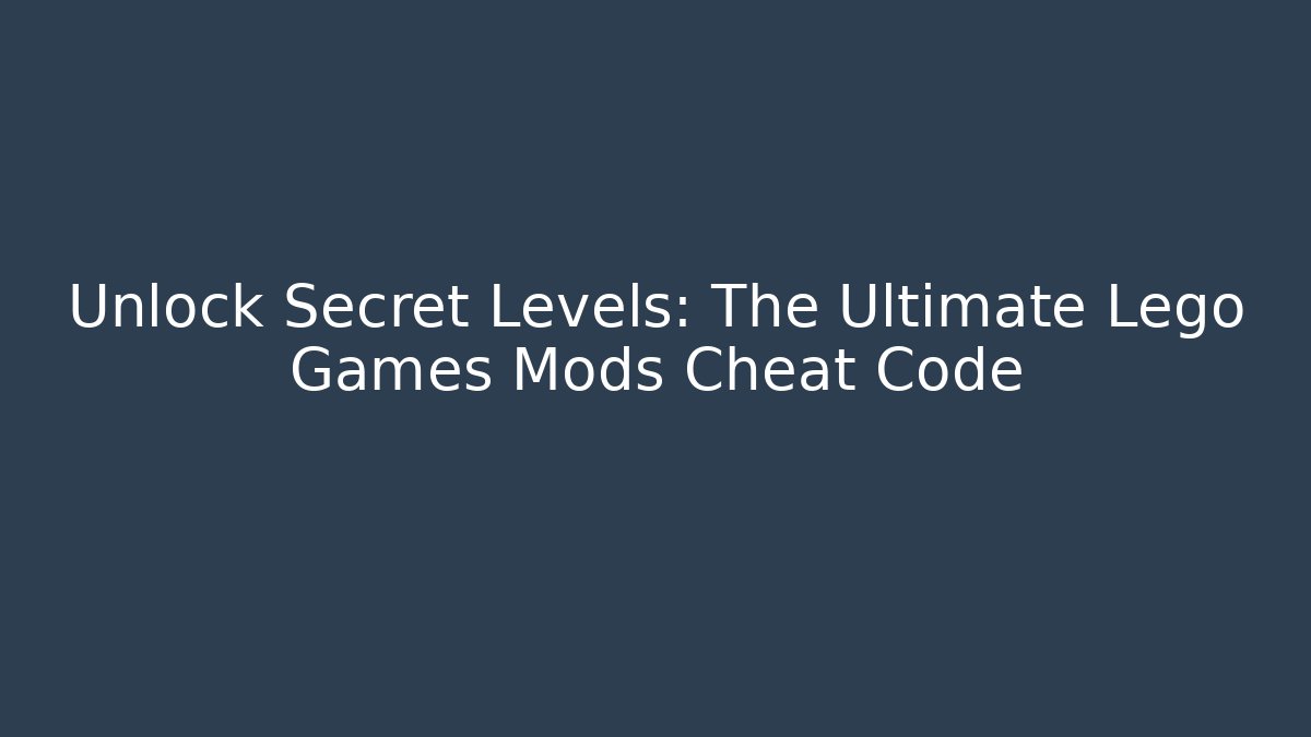 Unlock Secret Levels: The Ultimate Lego Games Mods Cheat Code - Felix Cat Insurance