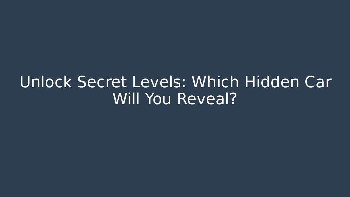 Unlock Secret Levels: Which Hidden Car Will You Reveal?