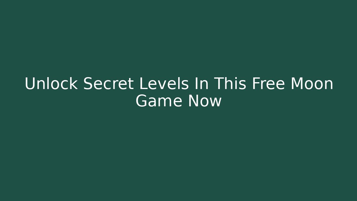 Unlock Secret Levels In This Free Moon Game Now