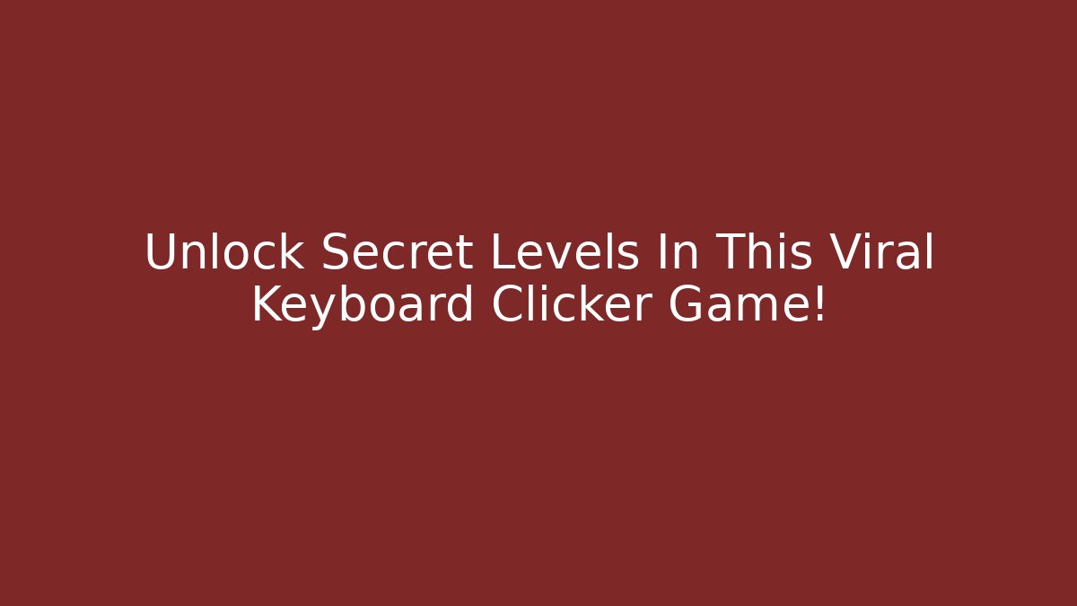 Unlock Secret Levels In This Viral Keyboard Clicker Game!