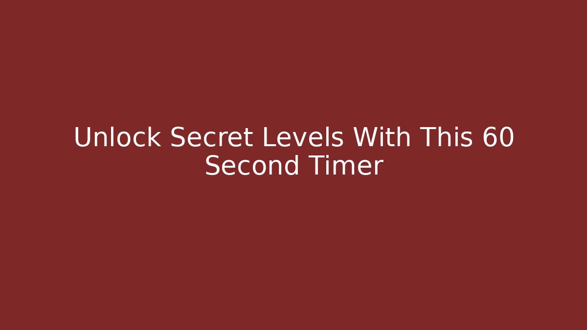 Unlock Secret Levels With This 60 Second Timer
