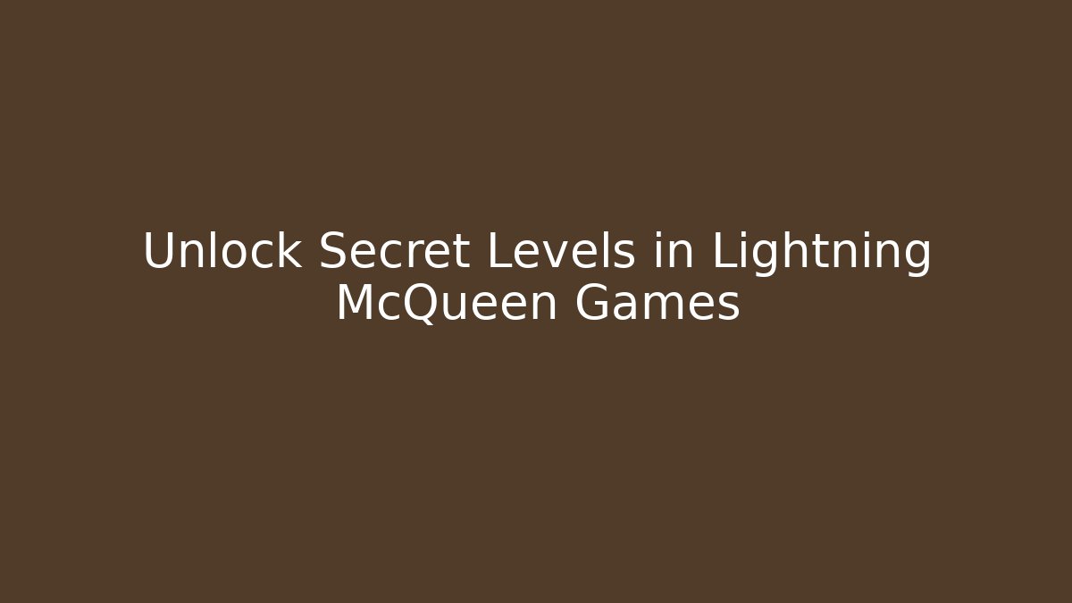 Unlock Secret Levels in Lightning McQueen Games - Felix Cat Insurance