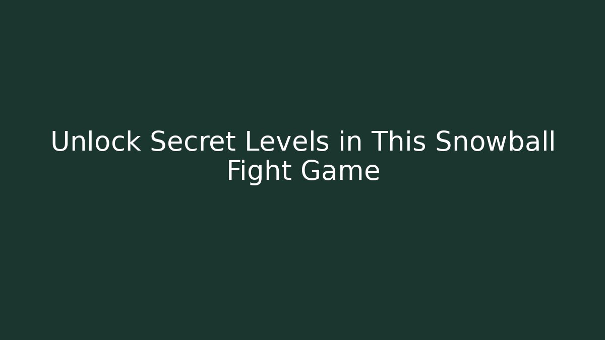 Unlock Secret Levels in This Snowball Fight Game