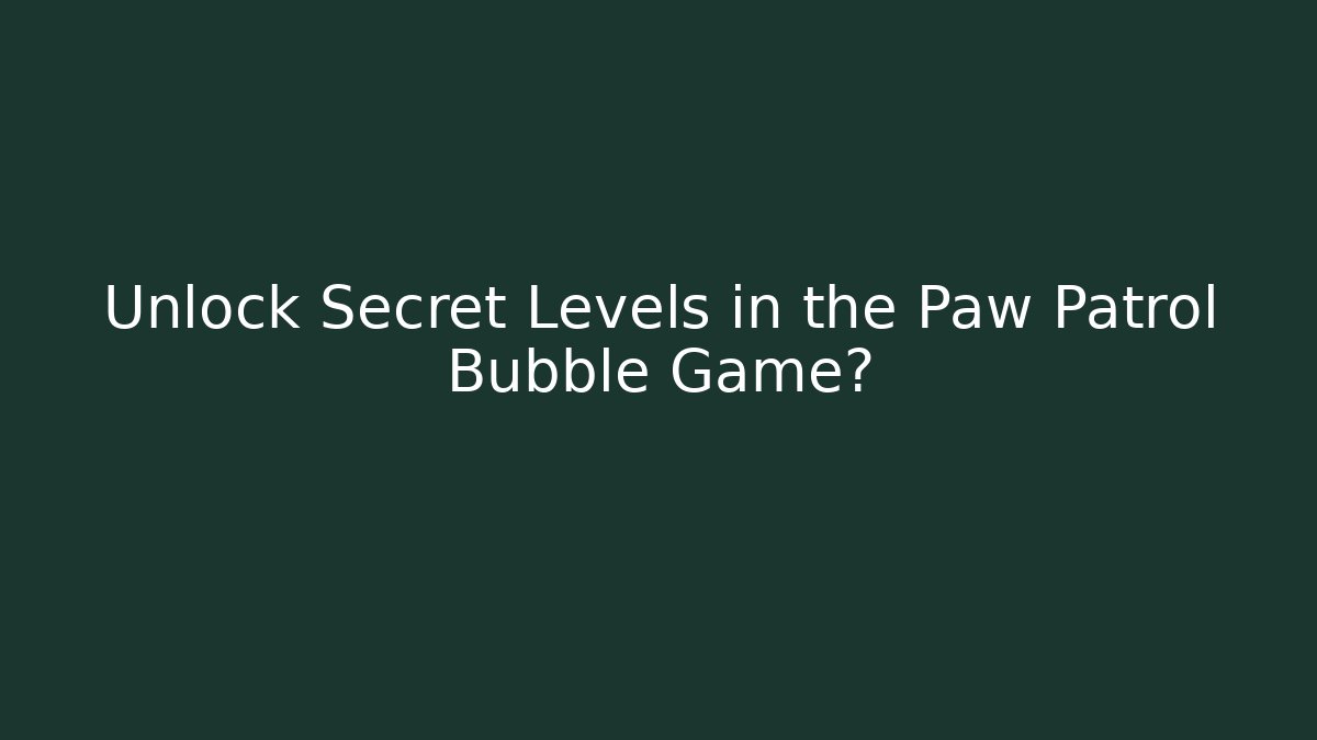 Unlock Secret Levels in the Paw Patrol Bubble Game? - Felix Cat Insurance