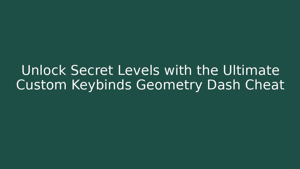 Unlock Secret Levels with the Ultimate Custom Keybinds Geometry Dash Cheat