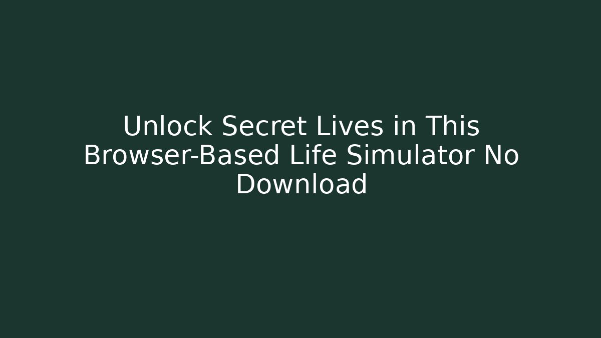 Unlock Secret Lives in This Browser-Based Life Simulator No Download