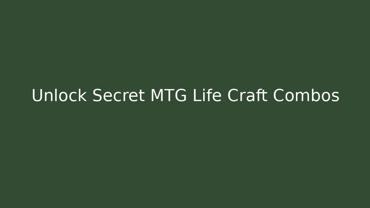 Unlock Secret MTG Life Craft Combos