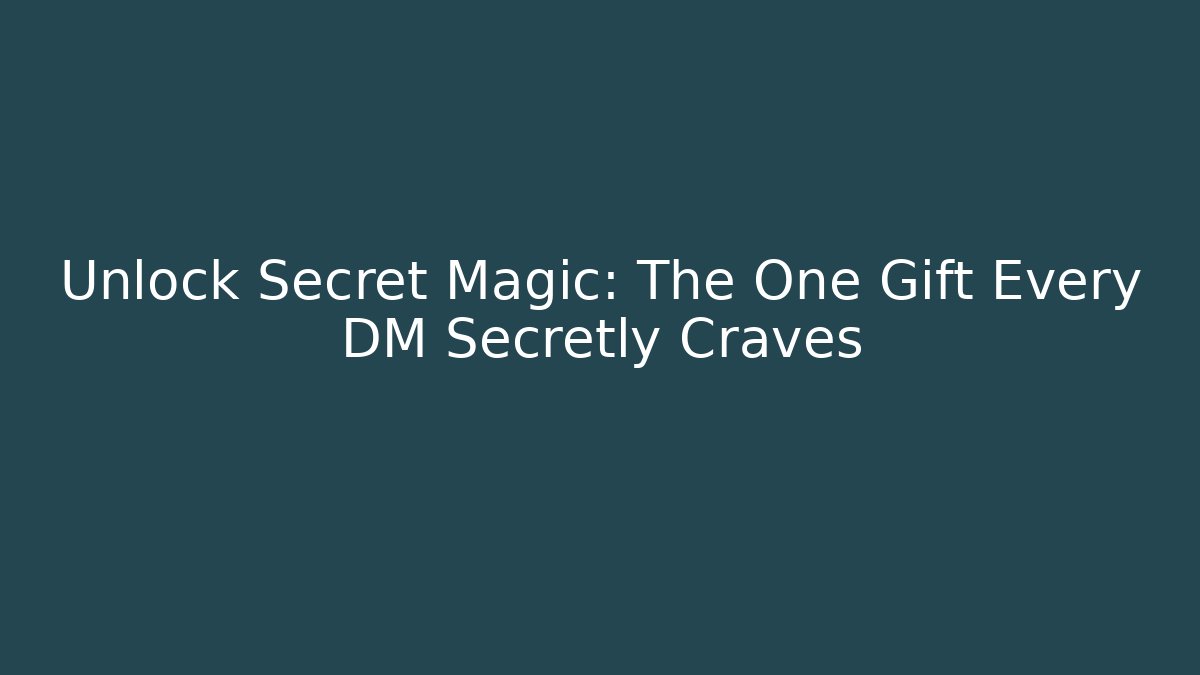 Unlock Secret Magic: The One Gift Every DM Secretly Craves