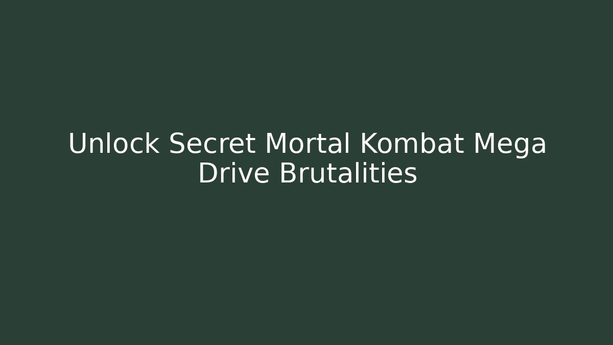 Unlock Secret Mortal Kombat Mega Drive Brutalities