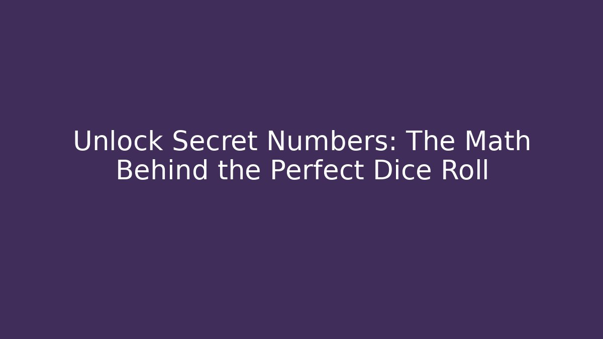 Unlock Secret Numbers: The Math Behind the Perfect Dice Roll
