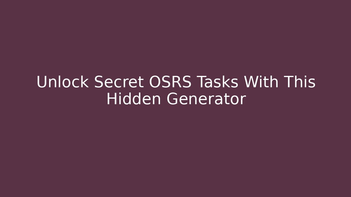 Unlock Secret OSRS Tasks With This Hidden Generator - Felix Cat Insurance