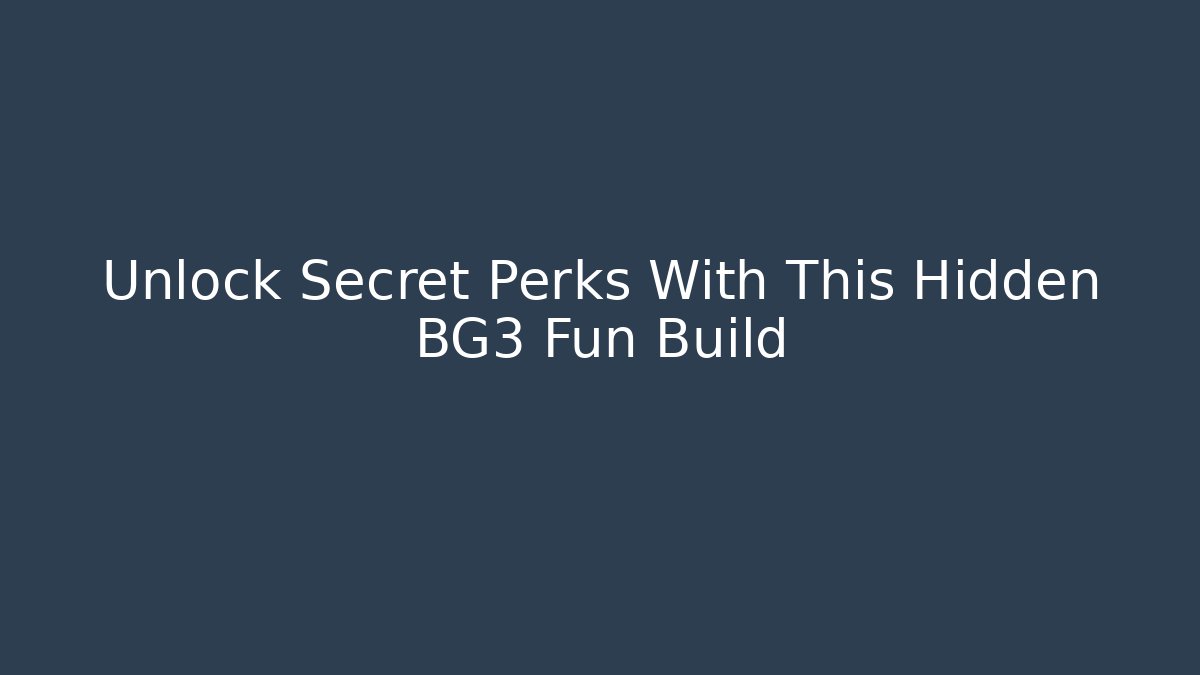 Unlock Secret Perks With This Hidden BG3 Fun Build