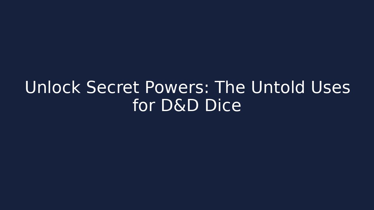 Unlock Secret Powers: The Untold Uses for D&D Dice