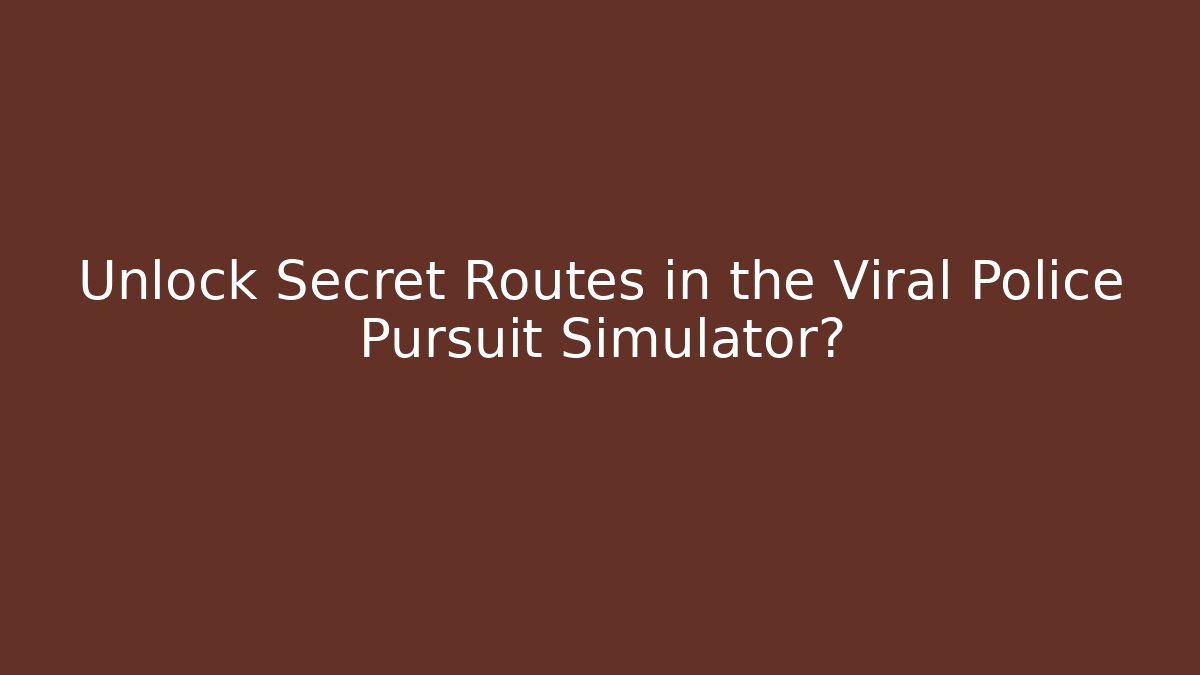 Unlock Secret Routes in the Viral Police Pursuit Simulator?