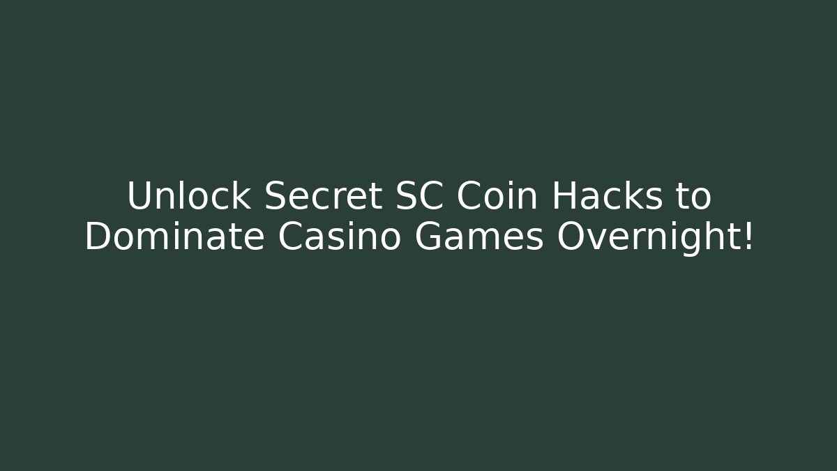 Unlock Secret SC Coin Hacks to Dominate Casino Games Overnight!