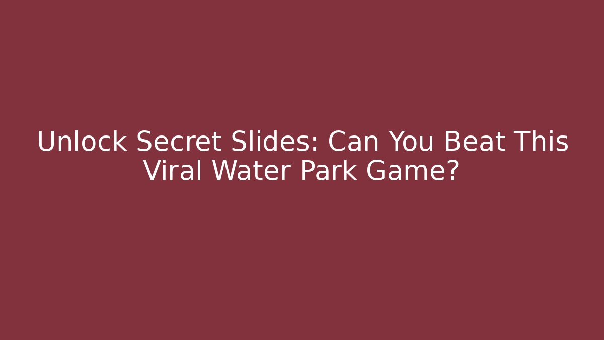 Unlock Secret Slides: Can You Beat This Viral Water Park Game?