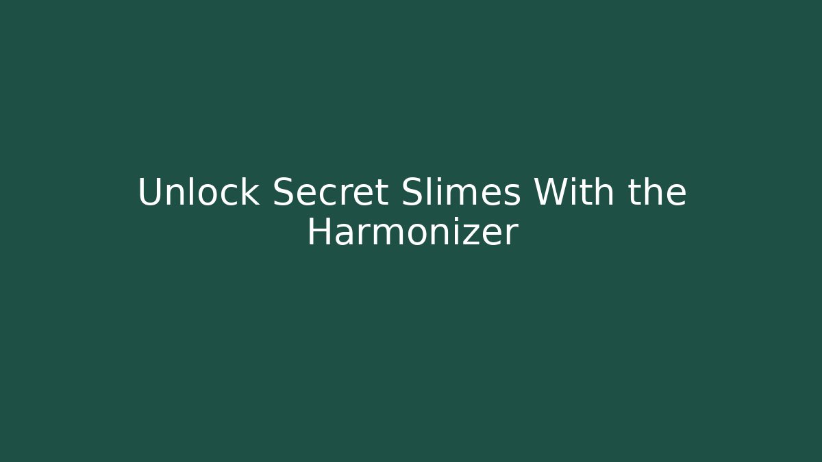 Unlock Secret Slimes With the Harmonizer