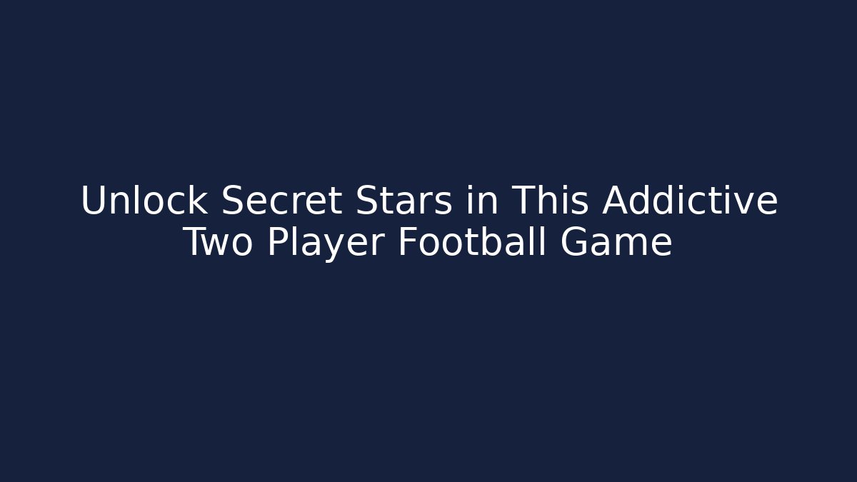Unlock Secret Stars in This Addictive Two Player Football Game - Felix Cat Insurance