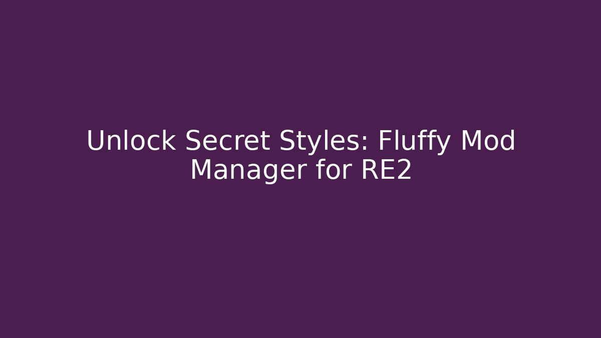 Unlock Secret Styles: Fluffy Mod Manager for RE2 - Felix Cat Insurance