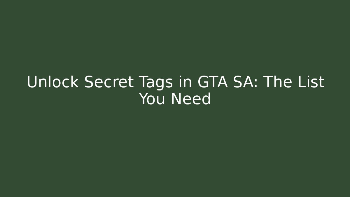 Unlock Secret Tags in GTA SA: The List You Need