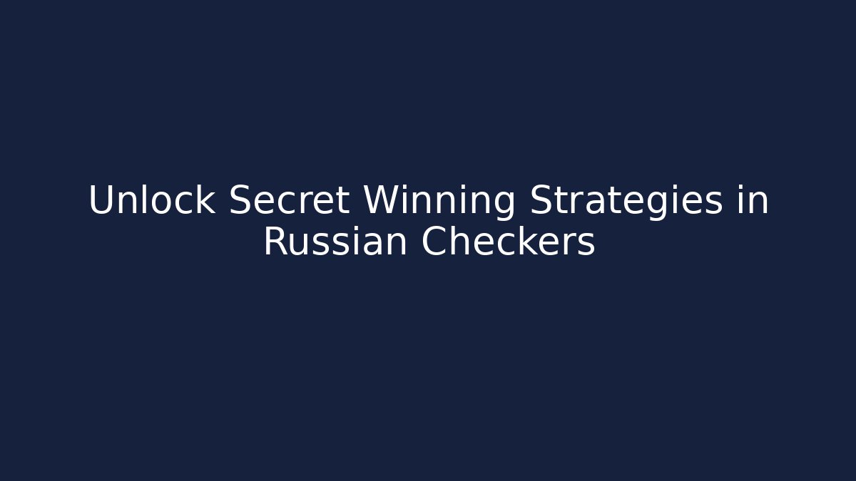 Unlock Secret Winning Strategies in Russian Checkers