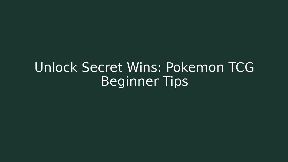 Unlock Secret Wins: Pokémon TCG Beginner Tips