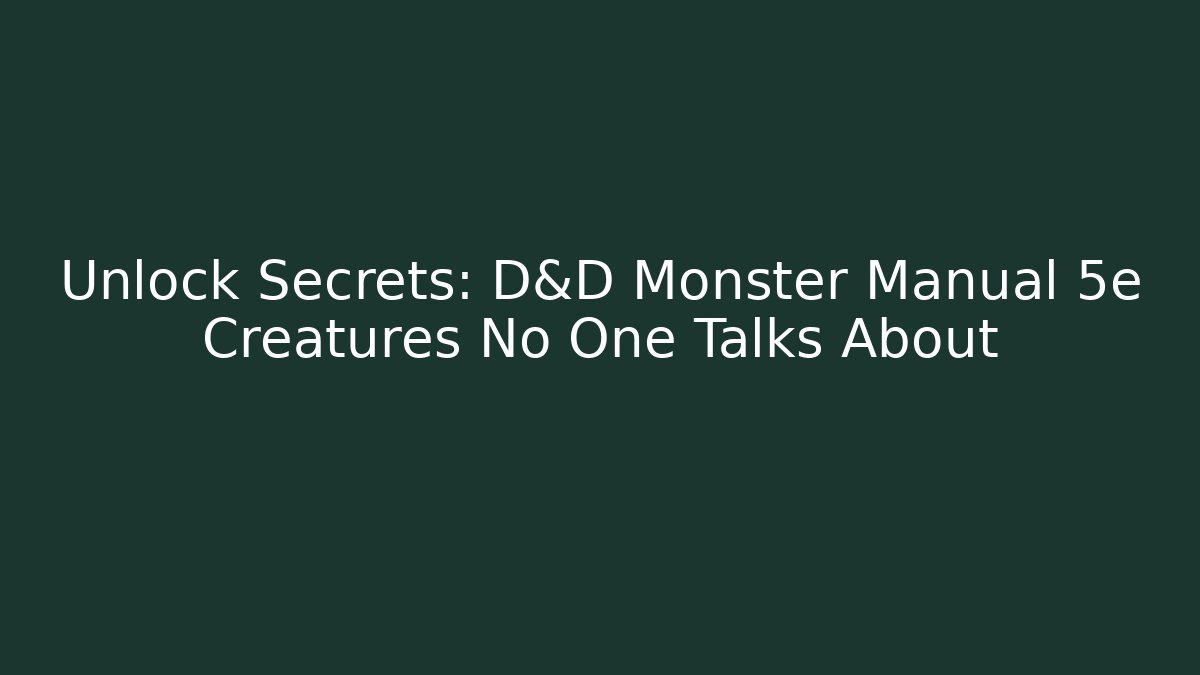 Unlock Secrets: D&D Monster Manual 5e Creatures No One Talks About