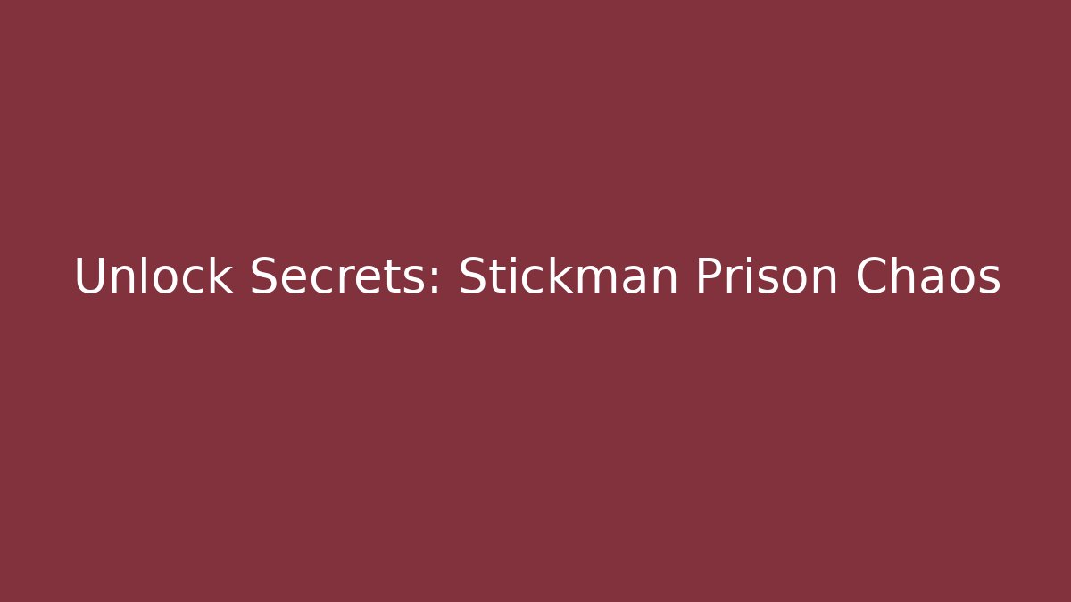 Unlock Secrets: Stickman Prison Chaos