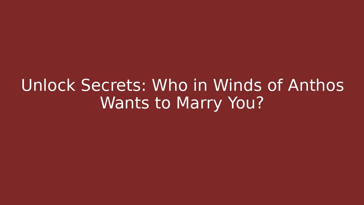 Unlock Secrets: Who in Winds of Anthos Wants to Marry You? - Felix Cat Insurance