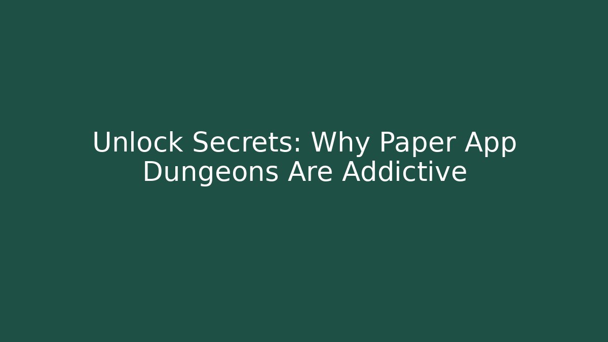 Unlock Secrets: Why Paper App Dungeons Are Addictive