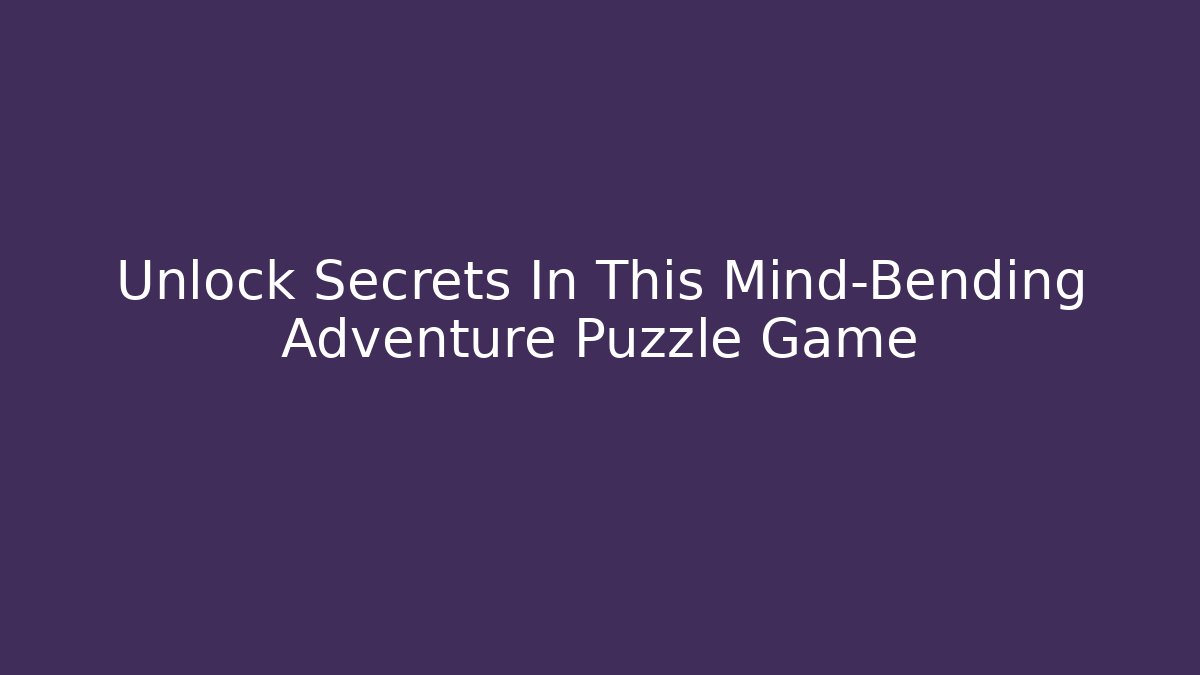 Unlock Secrets In This Mind-Bending Adventure Puzzle Game - Felix Cat Insurance