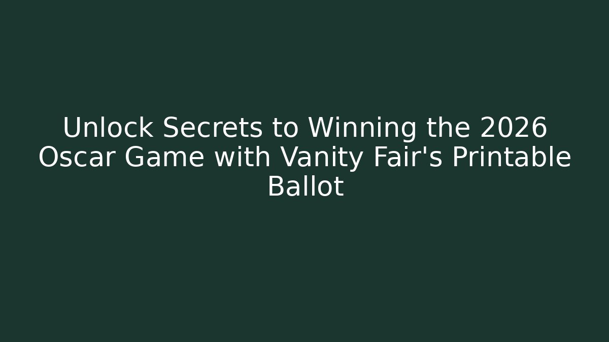 Unlock Secrets to Winning the 2026 Oscar Game with Vanity Fair's Printable Ballot